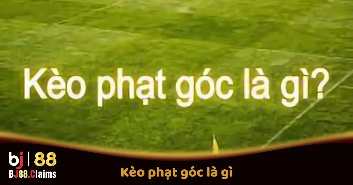 Kèo Phạt Góc Là Gì? Tìm Hiểu Kèo Phạt Góc Tại BJ88 1 Kèo Phạt Góc Là Gì? Tìm Hiểu Kèo Phạt Góc Tại BJ88