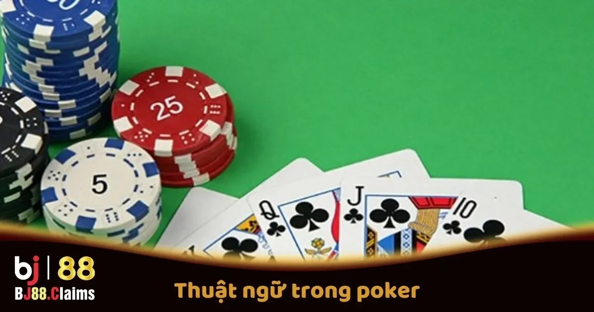 C&aacute;c Thuật Ngữ Quan Trọng Trong Poker Tại BJ88 M&agrave; Người Chơi Cần Biết
